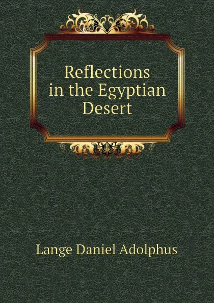 Обложка книги Reflections in the Egyptian Desert, Lange Daniel Adolphus