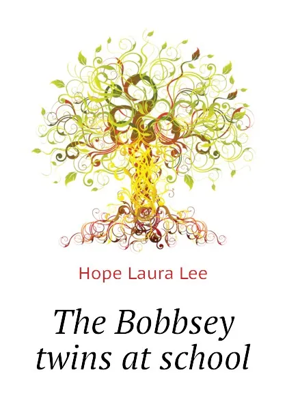 Обложка книги The Bobbsey twins at school, Hope Laura Lee