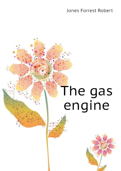 Обложка книги The gas engine, Jones Forrest Robert