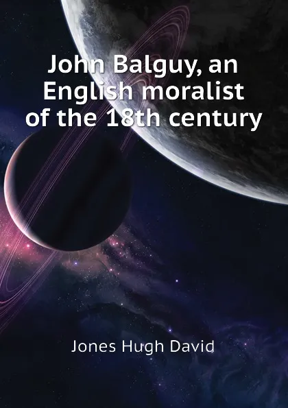 Обложка книги John Balguy, an English moralist of the 18th century, Jones Hugh David