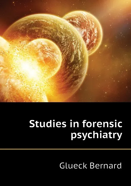 Обложка книги Studies in forensic psychiatry, Glueck Bernard