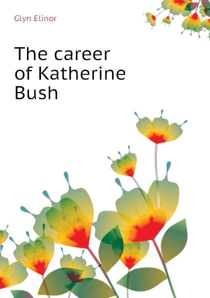 Обложка книги The career of Katherine Bush, Glyn Elinor