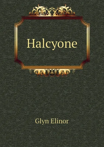 Обложка книги Halcyone, Glyn Elinor