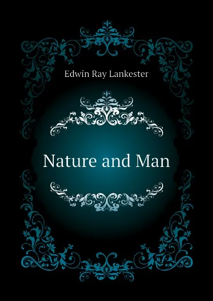 Обложка книги Nature and Man, Lankester E Ray