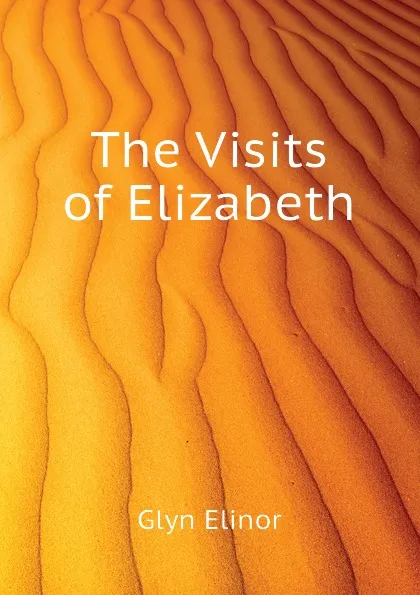 Обложка книги The Visits of Elizabeth, Glyn Elinor