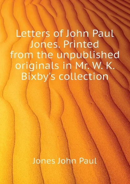 Обложка книги Letters of John Paul Jones. Printed from the unpublished originals in Mr. W. K. Bixbys collection, Jones John Paul