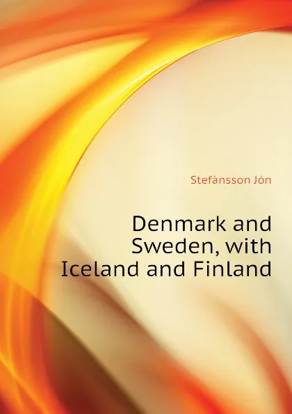 Обложка книги Denmark and Sweden, with Iceland and Finland, Stefánsson Jón