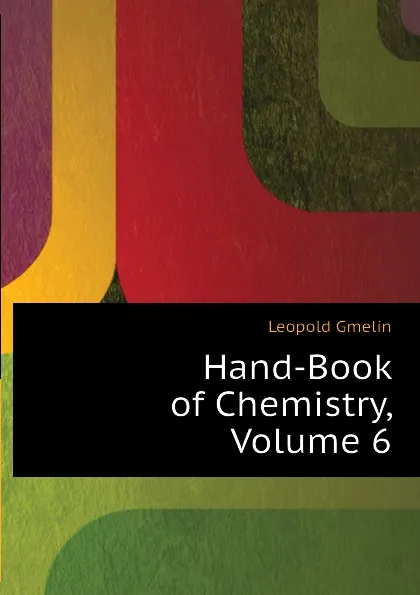 Обложка книги Hand-Book of Chemistry, Volume 6, Gmelin Leopold