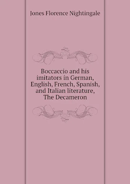 Обложка книги Boccaccio and his imitators in German, English, French, Spanish, and Italian literature, The Decameron, Jones Florence Nightingale