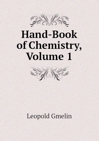 Обложка книги Hand-Book of Chemistry, Volume 1, Gmelin Leopold