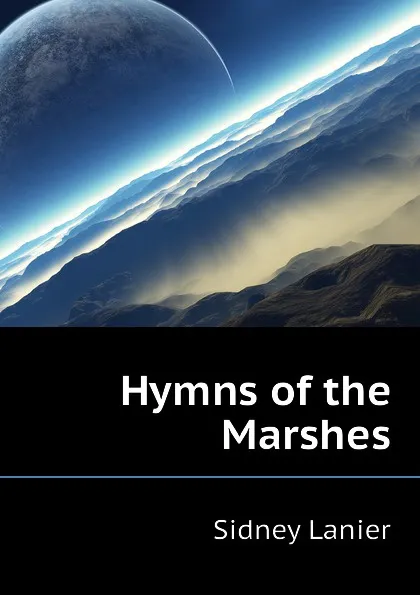 Обложка книги Hymns of the Marshes, Sidney Lanier
