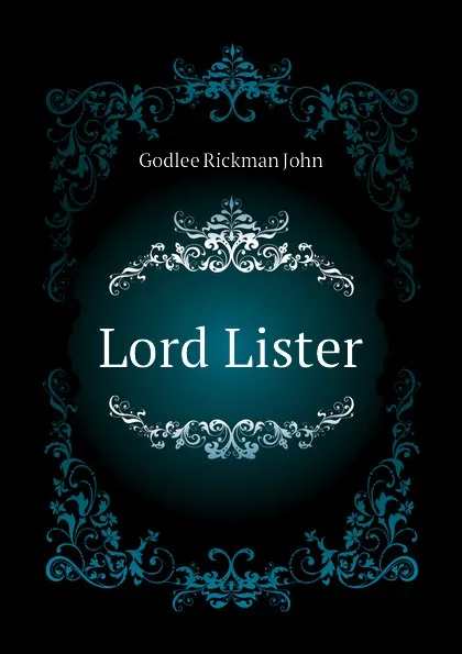 Обложка книги Lord Lister, Godlee Rickman John