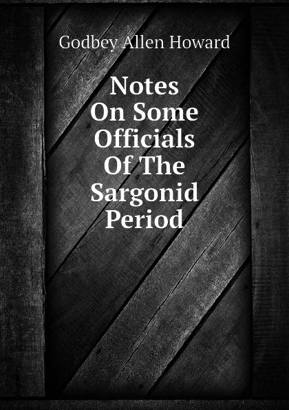 Обложка книги Notes On Some Officials Of The Sargonid Period, Godbey Allen Howard