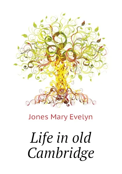 Обложка книги Life in old Cambridge, Jones Mary Evelyn