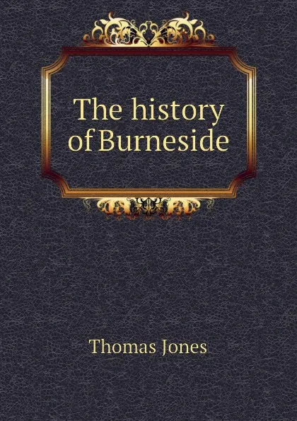 Обложка книги The history of Burneside, Thomas Jones