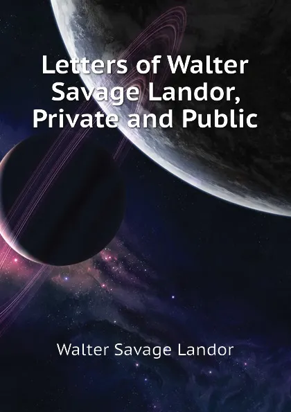 Обложка книги Letters of Walter Savage Landor, Private and Public, Walter Savage Landor