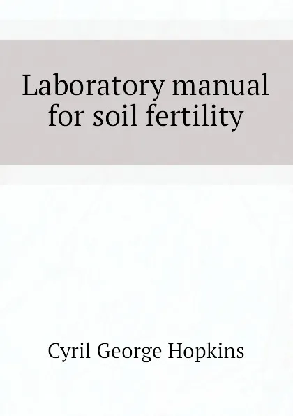 Обложка книги Laboratory manual for soil fertility, Cyril G. Hopkins