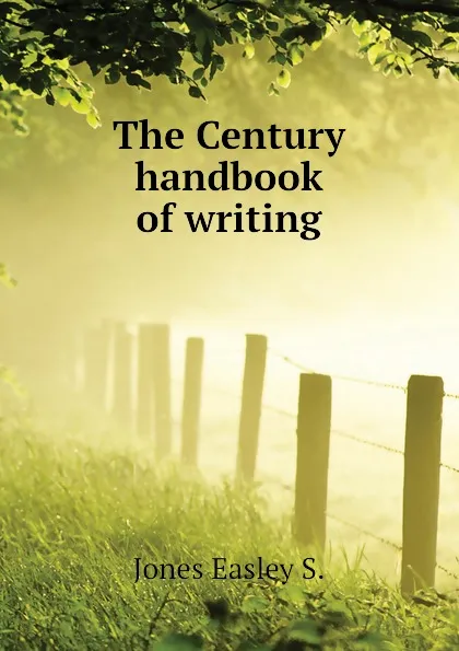 Обложка книги The Century handbook of writing, Jones Easley S.