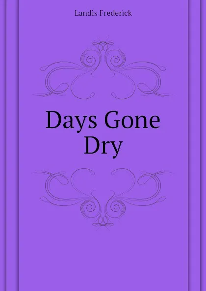 Обложка книги Days Gone Dry, Landis Frederick