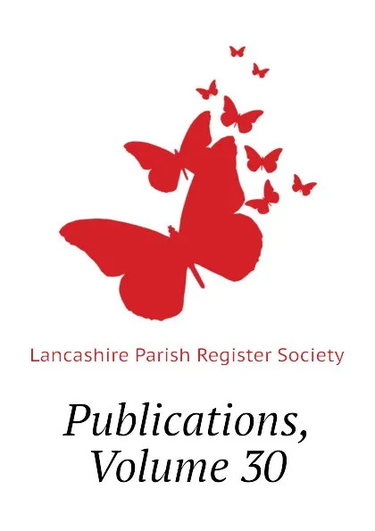 Обложка книги Publications, Volume 30, Lancashire Parish Register Society