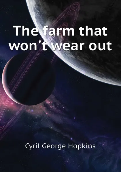 Обложка книги The farm that wont wear out, Cyril G. Hopkins