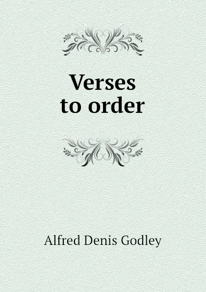 Обложка книги Verses to order, A.D. Godley