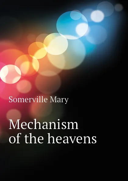 Обложка книги Mechanism of the heavens, Somerville Mary