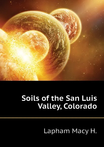 Обложка книги Soils of the San Luis Valley, Colorado, Lapham Macy H.