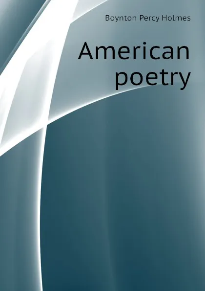 Обложка книги American poetry, Boynton Percy Holmes
