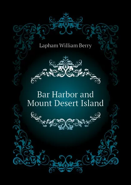 Обложка книги Bar Harbor and Mount Desert Island, Lapham William Berry