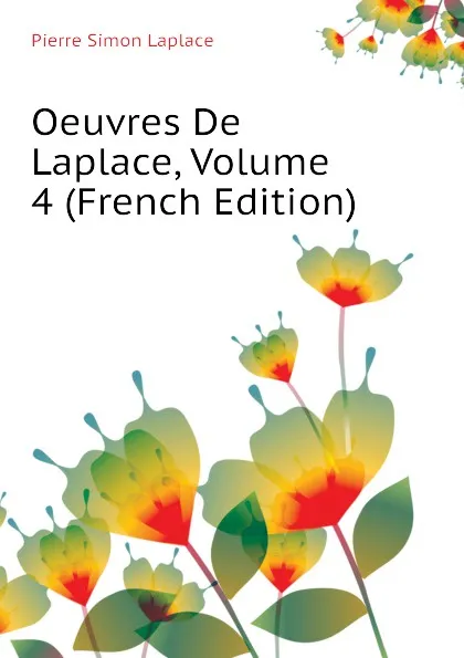 Обложка книги Oeuvres De Laplace, Volume 4 (French Edition), Laplace Pierre Simon