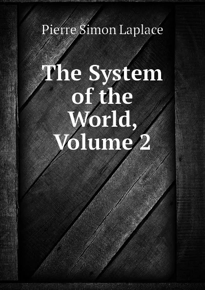 Обложка книги The System of the World, Volume 2, Laplace Pierre Simon