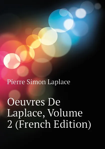 Обложка книги Oeuvres De Laplace, Volume 2 (French Edition), Laplace Pierre Simon