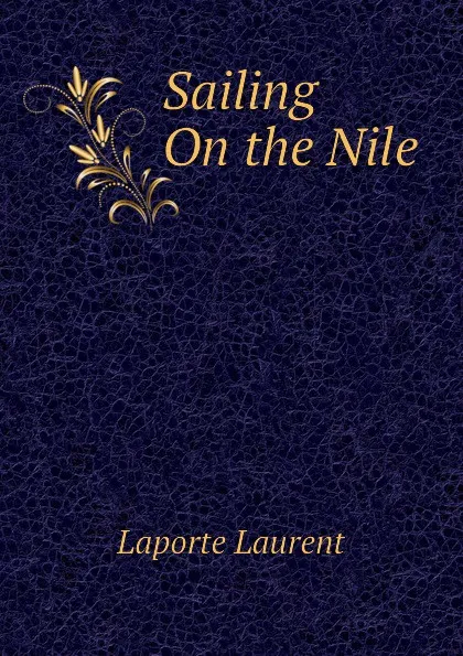 Обложка книги Sailing On the Nile, Laporte Laurent