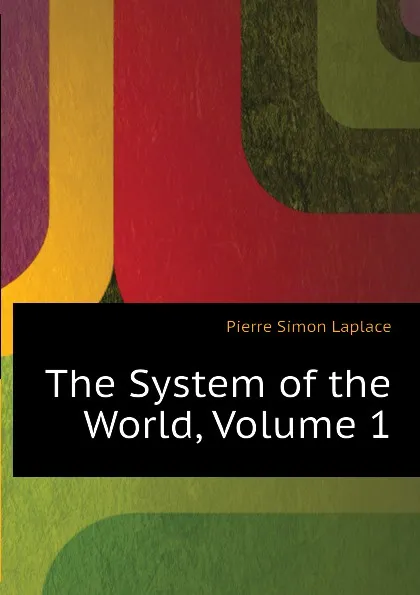 Обложка книги The System of the World, Volume 1, Laplace Pierre Simon