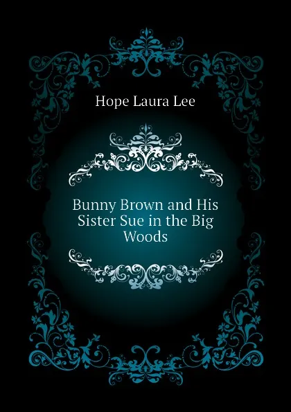 Обложка книги Bunny Brown and His Sister Sue in the Big Woods, Hope Laura Lee