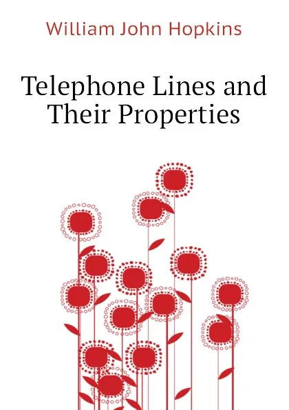 Обложка книги Telephone Lines and Their Properties, Hopkins William John