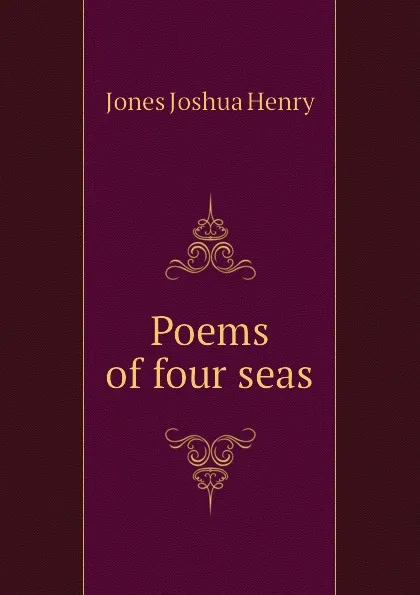 Обложка книги Poems of four seas, Jones Joshua Henry