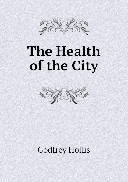 Обложка книги The Health of the City, Godfrey Hollis