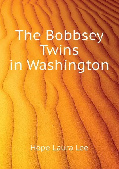 Обложка книги The Bobbsey Twins in Washington, Hope Laura Lee