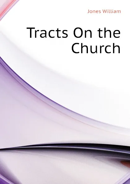 Обложка книги Tracts On the Church, Jones William