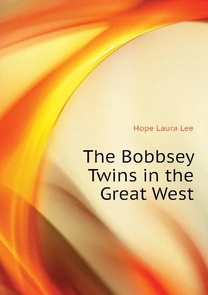 Обложка книги The Bobbsey Twins in the Great West, Hope Laura Lee