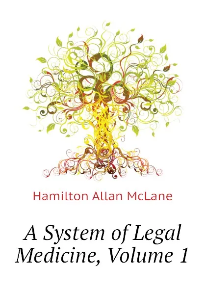 Обложка книги A System of Legal Medicine, Volume 1, Hamilton Allan McLane