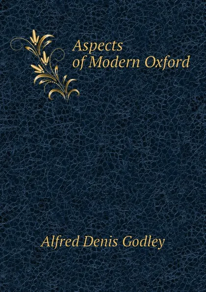 Обложка книги Aspects of Modern Oxford, A.D. Godley