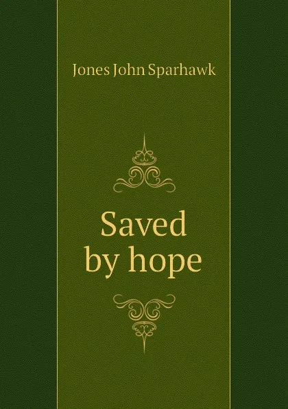 Обложка книги Saved by hope, Jones John Sparhawk