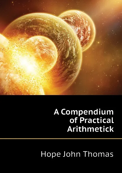 Обложка книги A Compendium of Practical Arithmetick, Hope John Thomas