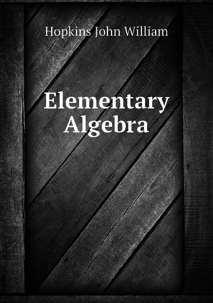 Обложка книги Elementary Algebra, Hopkins John William