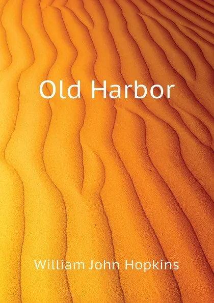 Обложка книги Old Harbor, Hopkins William John