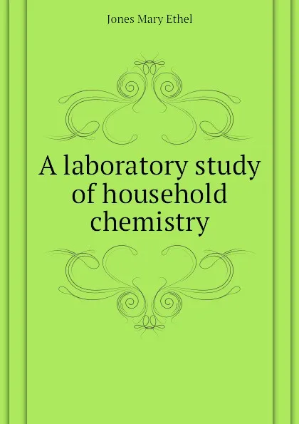 Обложка книги A laboratory study of household chemistry, Jones Mary Ethel