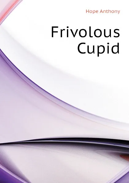 Обложка книги Frivolous Cupid, Hope Anthony